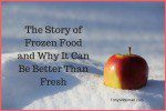 The Story of Frozen Food and Why It Can Be Better Than Fresh