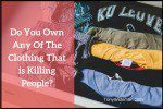 Do You Own Any Of The Clothing That is Killing People?