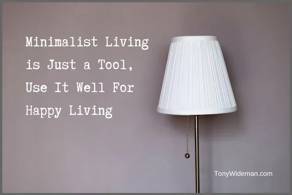 Minimalist Living is Just a Tool, Use It Well For Happy Living