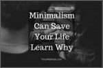 Minimalism Can Save Your Life Learn How You Can Benefit