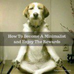 How To Become A Minimalist and Enjoy The Rewards