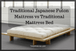 Traditional Japanese Futon Mattress vs Traditional Mattress Bed