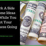 Work A Side Income Ideas Job While You Get Your Business Going