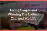 Living Simple and Winning The Lottery Changed My Life
