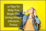 10 Tips To Help You Begin The Living Simple Lifestyle Today