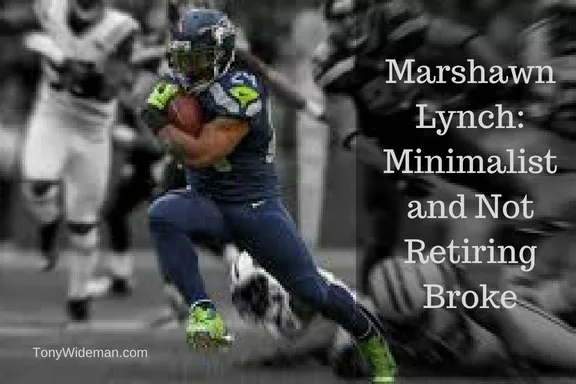 Marshawn Lynch: Minimalist and Not Retiring Broke