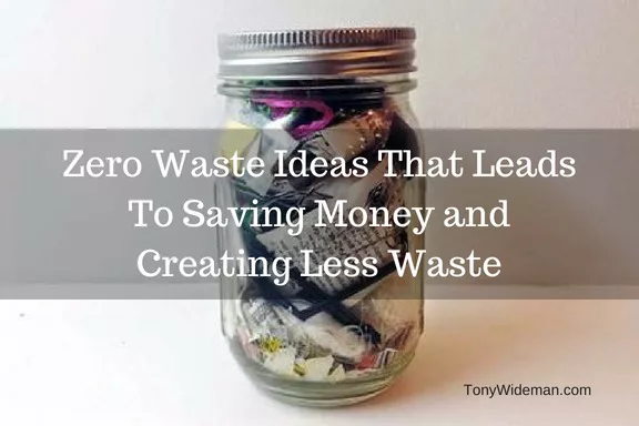 Zero Waste Ideas That Leads To Saving Money and Creating Less Waste