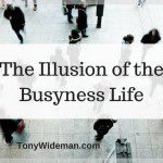 The Illusion Of The Busyness Life and How to Avoid It Being Your  Default