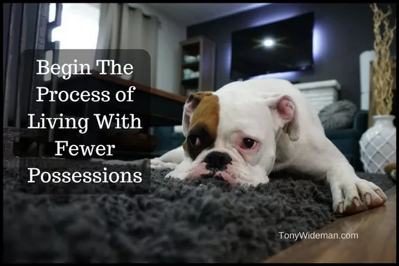 Begin The Awesome Process of Living With Fewer Possessions