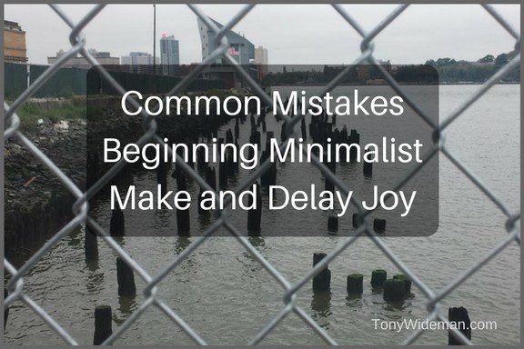 Common Mistakes Beginning Minimalist Make and Delay Joy