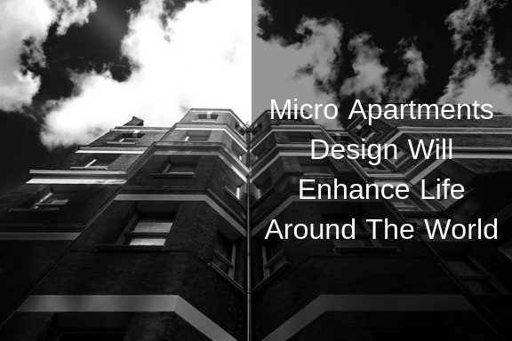 Micro Apartments Design Will Enhance Life Around The World