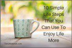 10 Simple Life Steps That You Can Use To Enjoy Life More