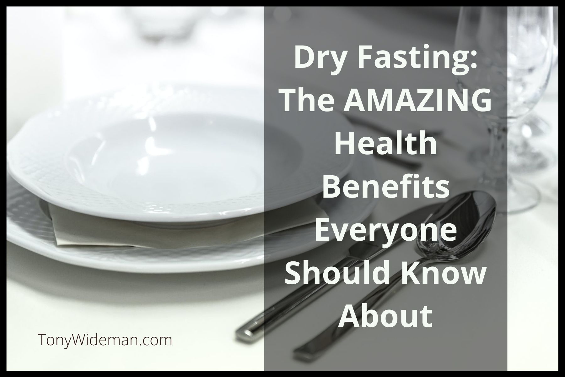 Dry Fasting: AMAZING Health Benefits Everyone Should Know About