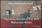 Why Letting Go Of Stuff That Does Not Serve You Well Makes Life Better