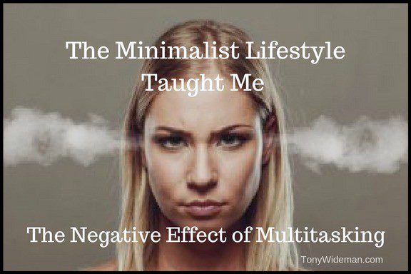 The Minimalist Lifestyle Taught Me The Negative Effect of Multitasking