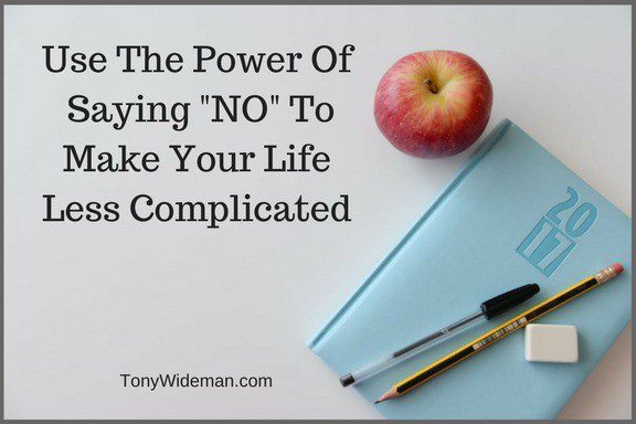 Use The Power Of  Saying “NO” To Make Your Life Less Complicated