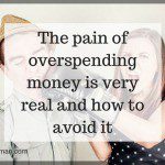 The Pain Of Overspending Money Is Very Real and How To Avoid It