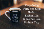 Keep Going Daily and Stop Underestimating What You Can Do In A  Day