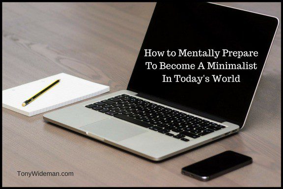 How to Mentally Prepare To Become A Minimalist In Today’s World