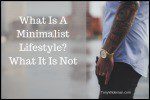 What Is A Minimalist Lifestyle? What It is Not and Minimalism’s Benefits