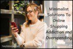 Minimalist Solutions To Online Shopping Addiction and Overspending