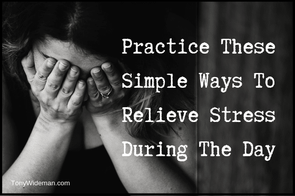 Practice These Simple Ways To Relieve Stress During The Day