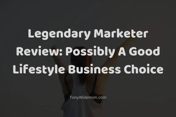 Legendary Marketer Review: Possibly A Good Lifestyle Business Choice