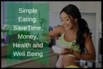 Simple Eating: Save Time, Money, Health and Well Being