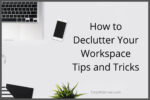 Minimalism: How to Declutter Your Workspace Tips and Tricks