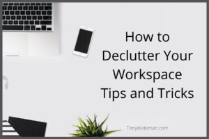 Declutter Your Workspace 
