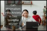 Can Minimalism Help Anxiety In This Stressful World?