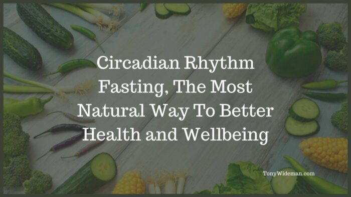 Circadian Rhythm Fasting, The Benefits To Better Health and Wellbeing