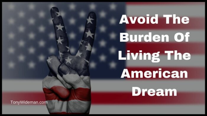 Avoid The Burden Of Living The American Dream