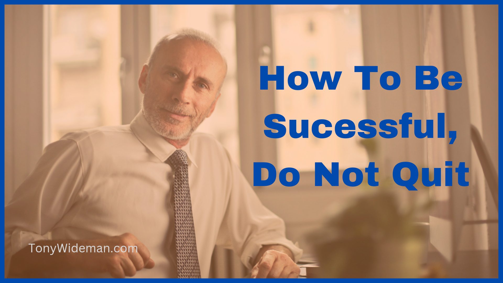 How To Be Successful at Anything, Do Not Quit