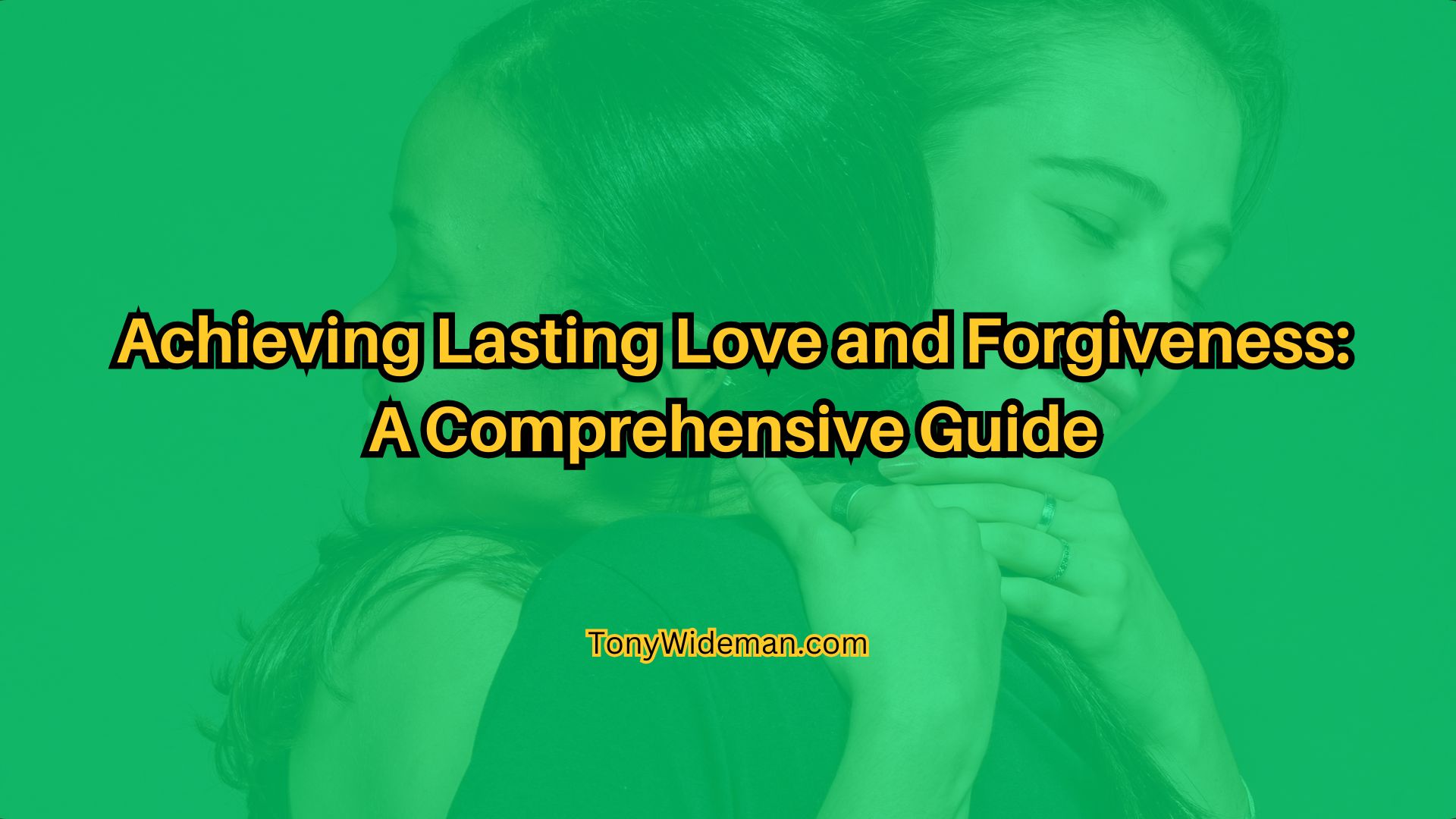 Achieving Lasting Love and Forgiveness A Comprehensive Guide