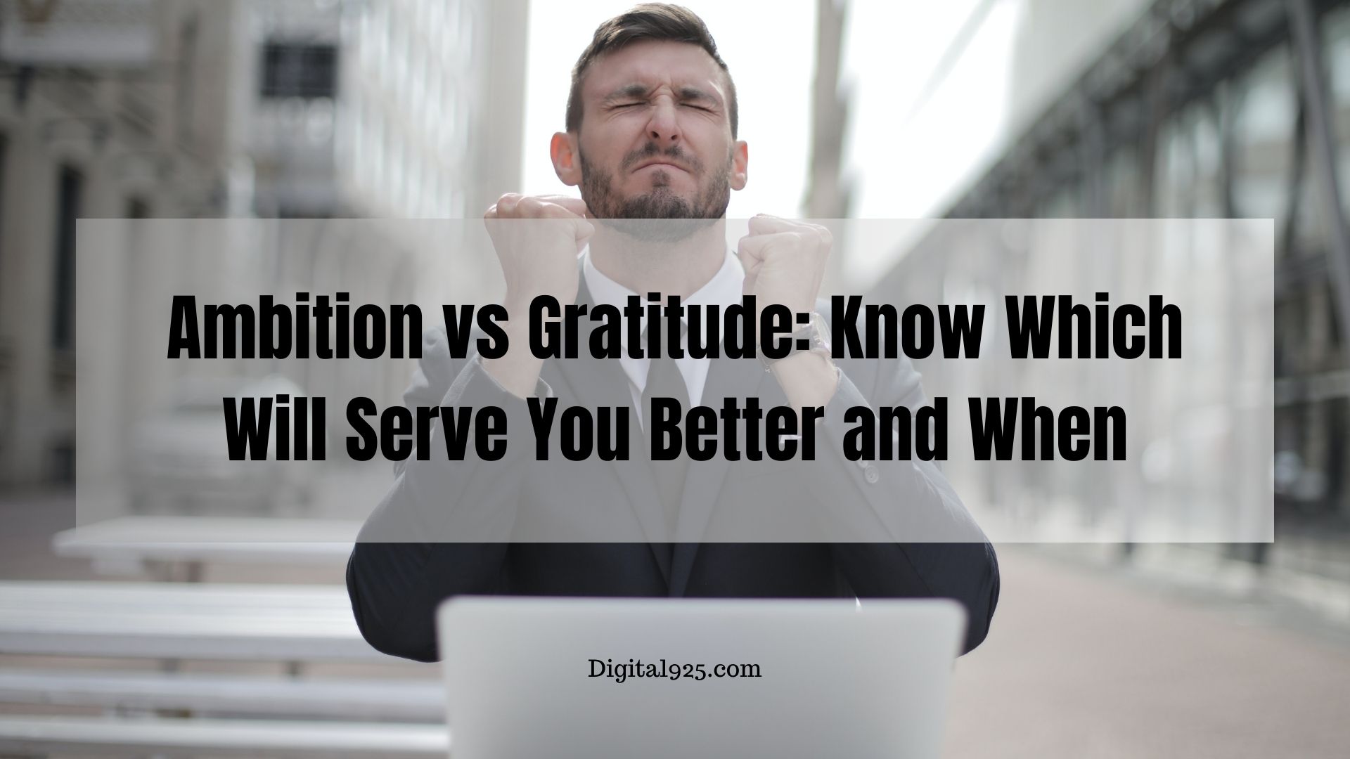 Ambition and Gratitude: Know Which Will Serve You Better and When