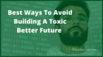 Why You Should Avoid Building A Toxic Better Future