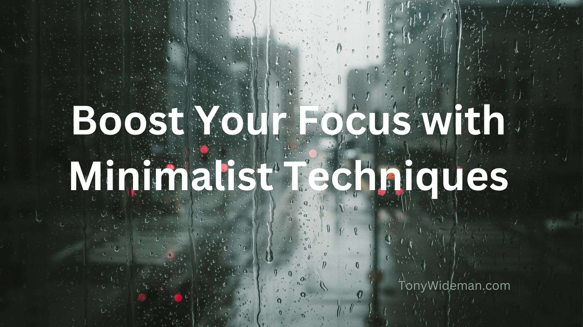 Boost Your Focus with Minimalist Techniques