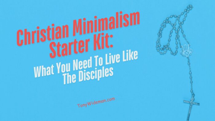 Christian Minimalism Starter Kit What You Need To Live Like The Disciples