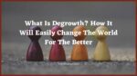 What Is Degrowth? How It Will Easily Change The World For The Better