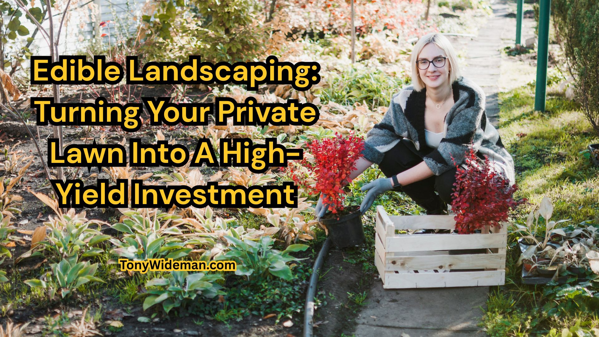 Edible Landscaping: Turning Your Private Lawn Into A High-Yield Investment
