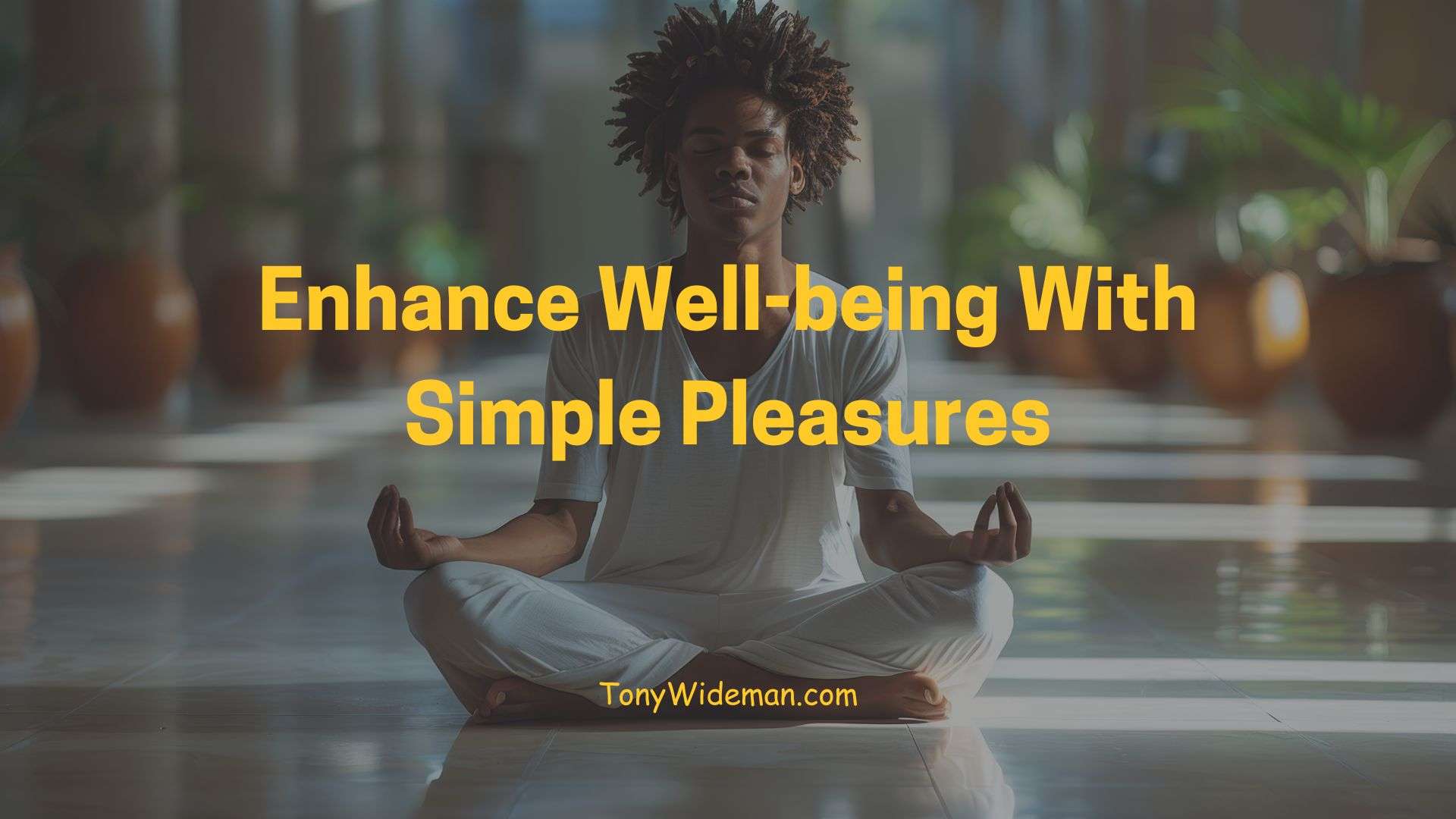 Enhance Well-being With Simple Pleasures