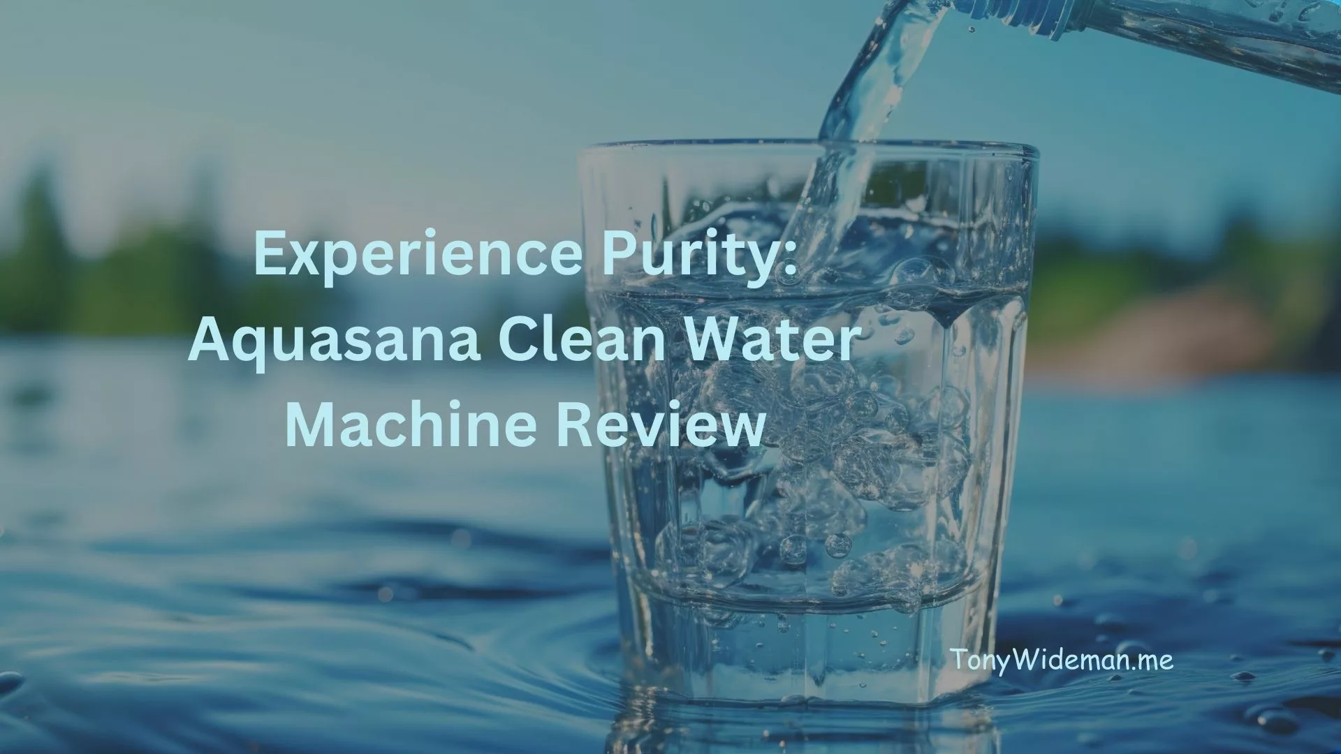 Experience Purity: Aquasana Clean Water Machine Review