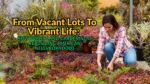 From Vacant Lots To Vibrant Life