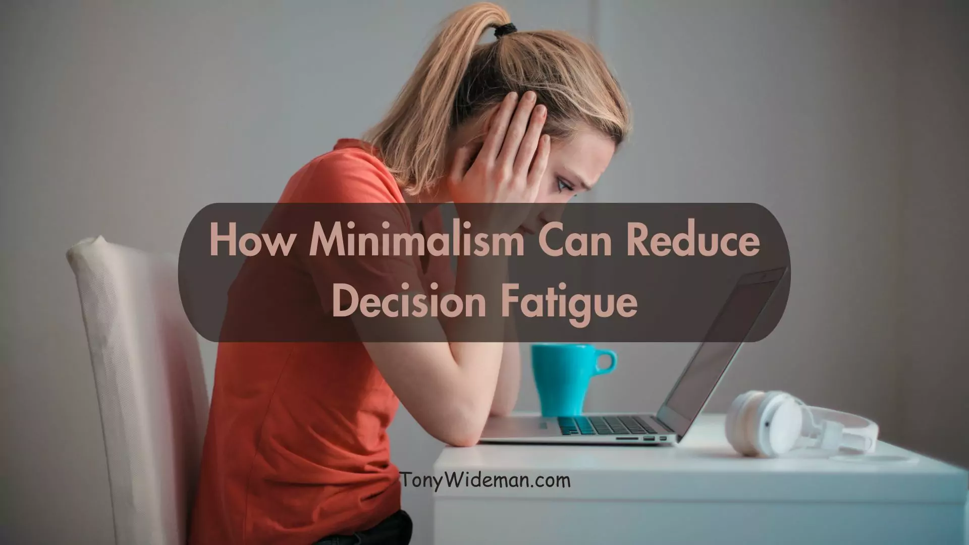 How Minimalism Can Reduce Decision Fatigue