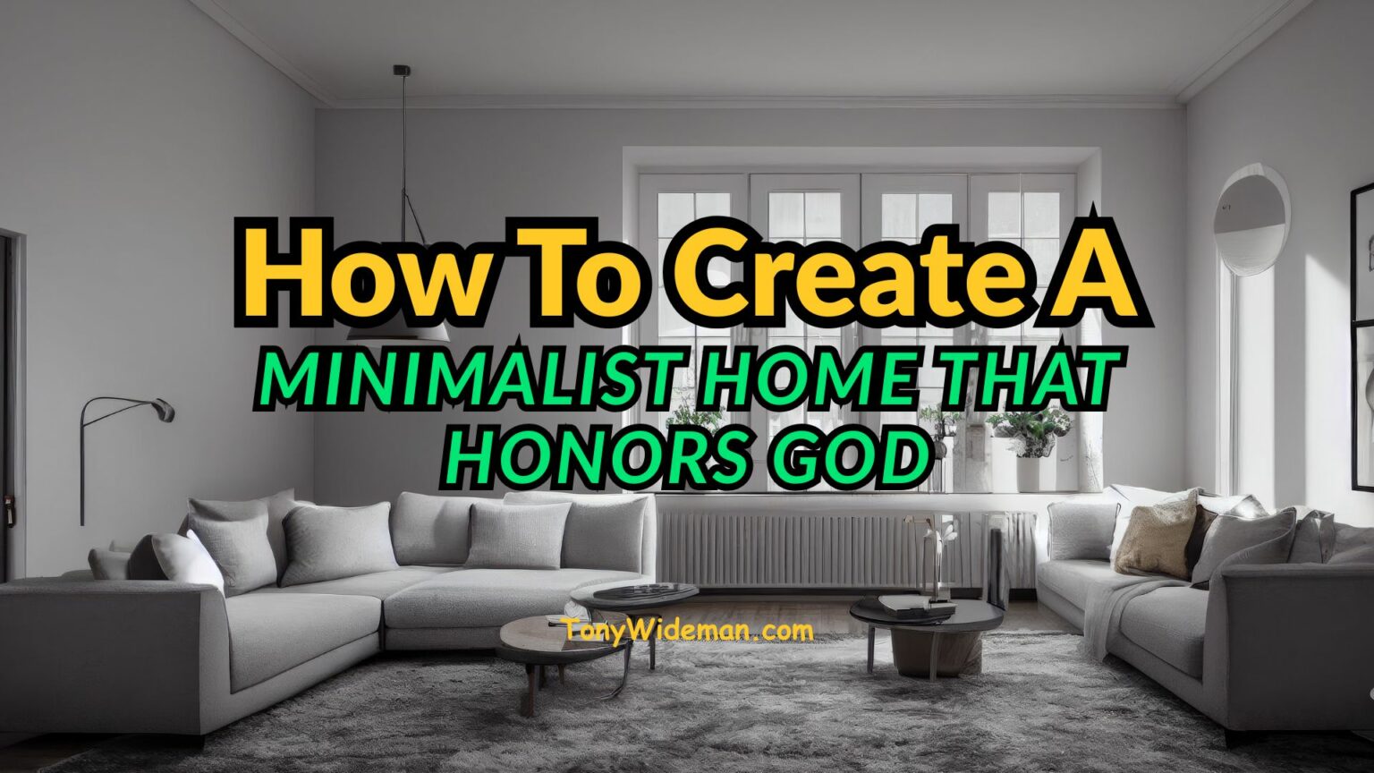 How To Create A Minimalist Home That Honors God - Tony Wideman