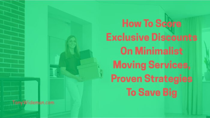 How To Score Exclusive Discounts On Minimalist Moving Services, Proven Strategies To Save Big
