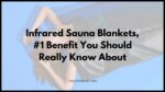 Infrared Sauna Blankets, #1 Benefit You Should Really Know About