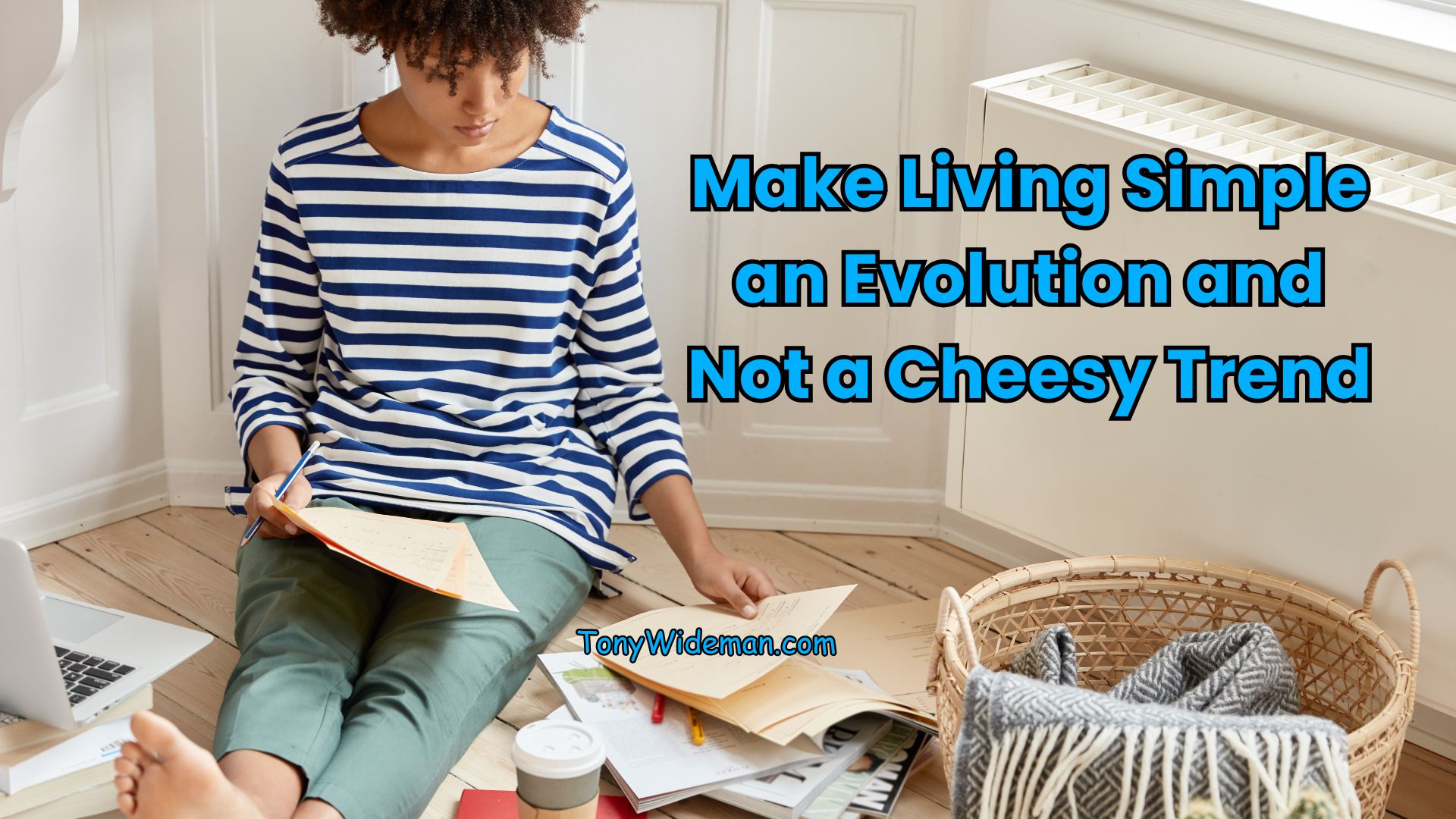 Make Living Simple an Evolution and Not a Cheesy Trend