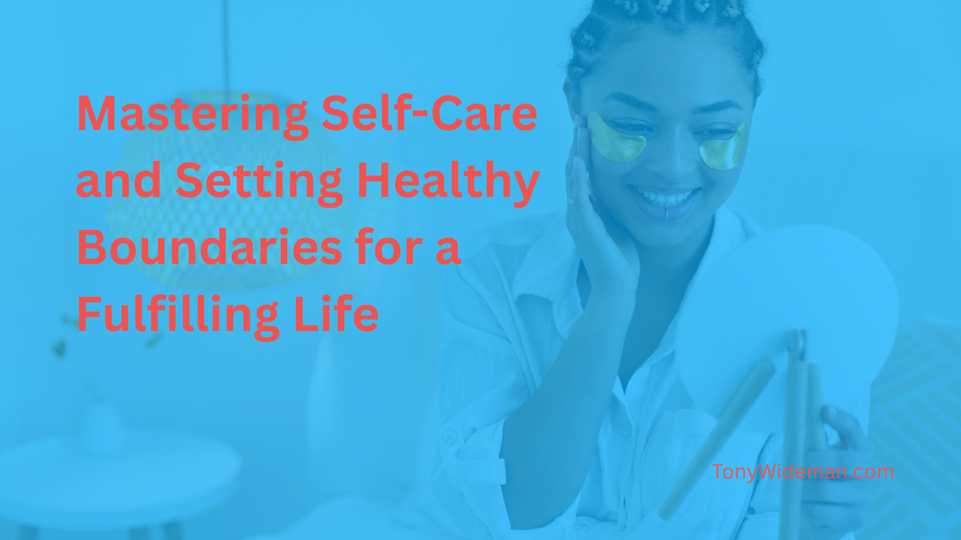 Mastering Self-Care and Setting Healthy Boundaries for a Fulfilling Life